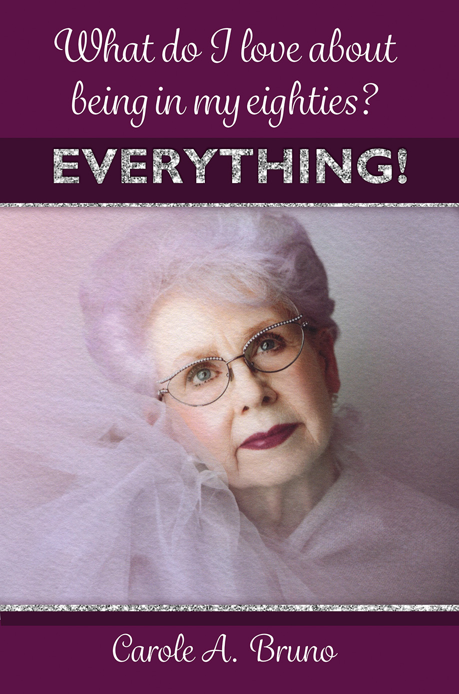 What Do I Love About Being in My Eighties? EVERYTHING!