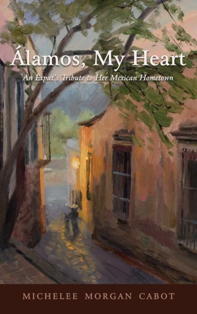 Álamos, My Heart: An Expat's Tribute to Her Mexican Hometown