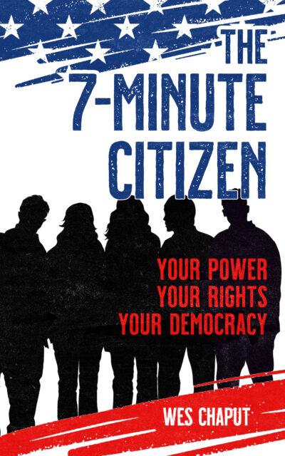 The 7 Minute Citizen: Your Power, Your Rights, and Your Democracy