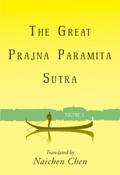 The Great Prajna Paramita Sutra, Volume 5 translated by Naichen Chen