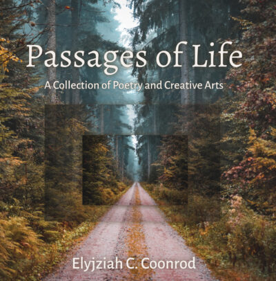 Passages of Life: A Collection of Poetry and Creative Arts