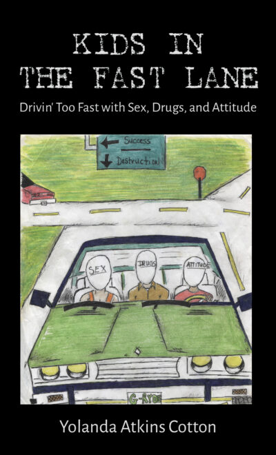 Kids in the Fast Lane: Drivin' Too Fast with Sex, Drugs, and Attitude