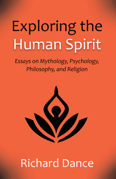 Exploring the Human Spirit: Essays on Mythology, Psychology, Philosophy, and Religion