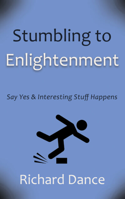 Stumbling to Enlightenment: Say Yes and Interesting Stuff Happens