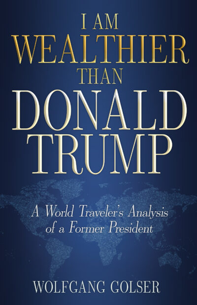 I Am Wealthier than Donald Trump: A World Traveler’s Analysis of a Former President