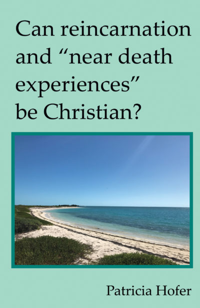 Can Reincarnation and "Near Death Experiences" Be Christian?