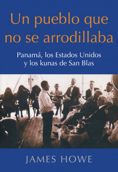 Un pueblo que no se arrodillaba: Panamá, los Estados Unidos y los kunas de San Blas