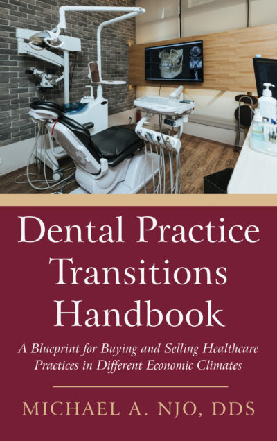 Dental Practice Transitions Handbook: A Blueprint for Buying and Selling Healthcare Practices in Different Economic Climates