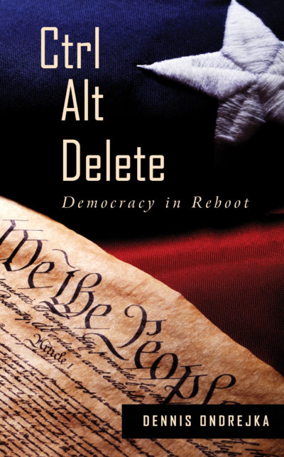 Ctrl Alt Delete: Democracy in Reboot by Dennis Ondrejka