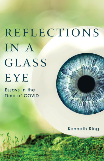 Reflections in a Glass Eye: Essays in the Time of COVID by Kenneth Ring