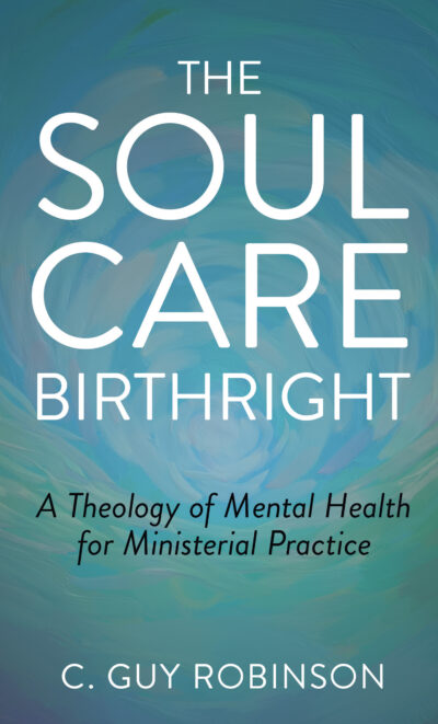 The Soul Care Birthright: A Theology of Mental Health for Ministerial Practice