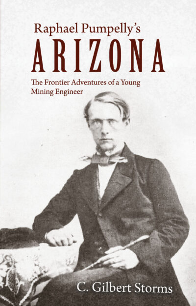 Raphael Pumpelly's Arizona: The Frontier Adventures of a Young Mining Engineer