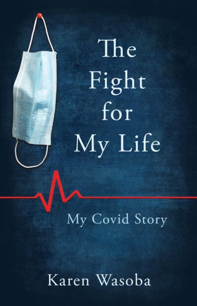The Fight for My Life: My Covid Story