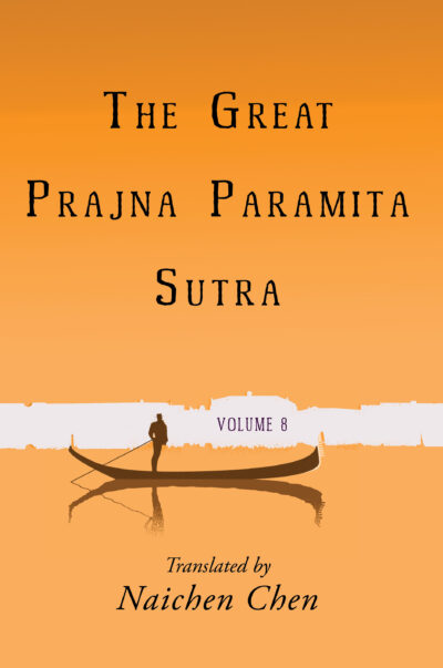 The Great Prajna Paramita Sutra, Volume 8 translated by Naichen Chen